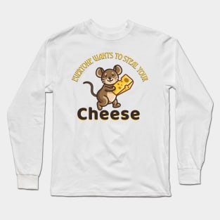 Everyone wants to steal your cheese Long Sleeve T-Shirt